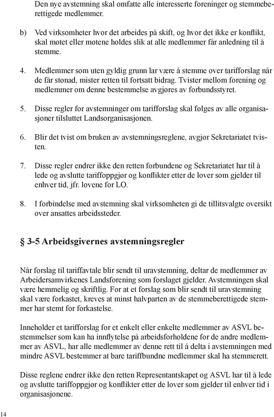 Medlemmer som uten gyldig grunn lar være å stemme over tarifforslag når de får stønad, mister retten til fortsatt bidrag.