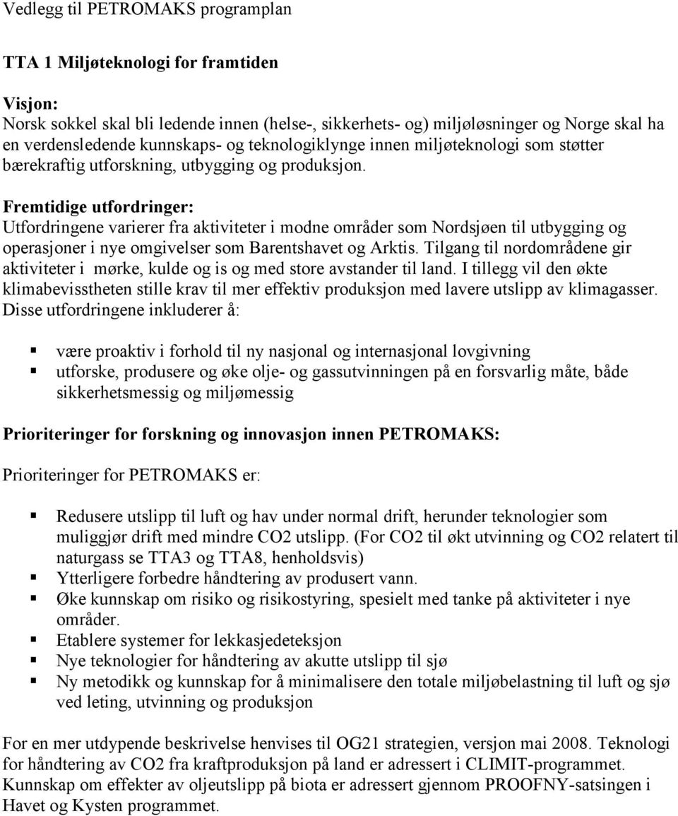 Fremtidige utfordringer: Utfordringene varierer fra aktiviteter i modne områder som Nordsjøen til utbygging og operasjoner i nye omgivelser som Barentshavet og Arktis.