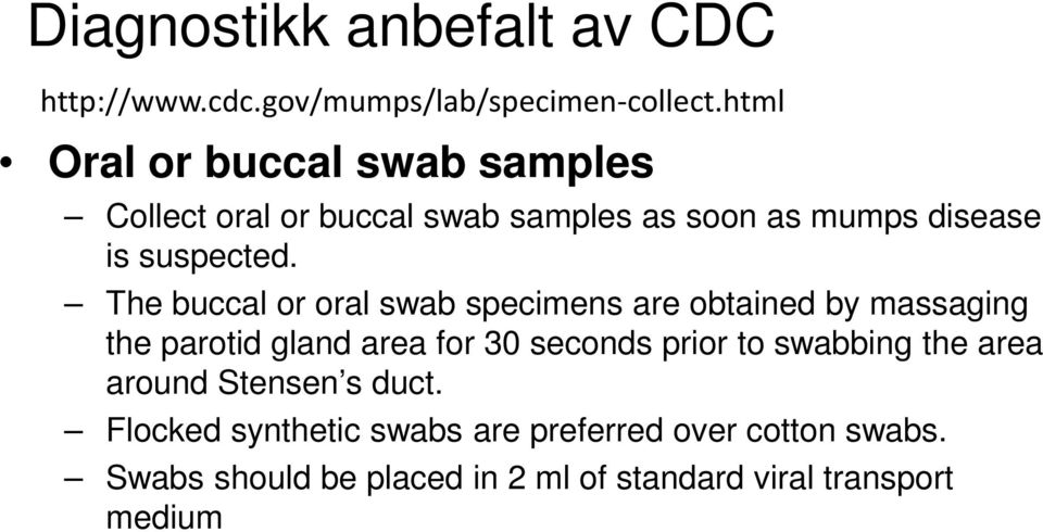 The buccal or oral swab specimens are obtained by massaging the parotid gland area for 30 seconds prior to