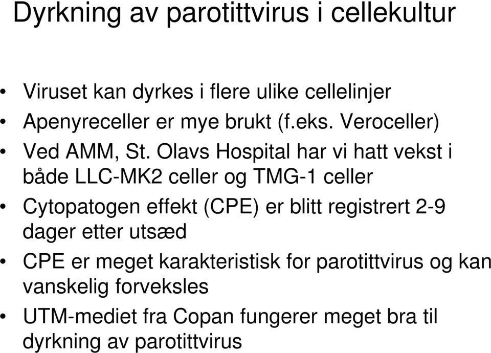 Olavs Hospital har vi hatt vekst i både LLC-MK2 celler og TMG-1 celler Cytopatogen effekt (CPE) er blitt