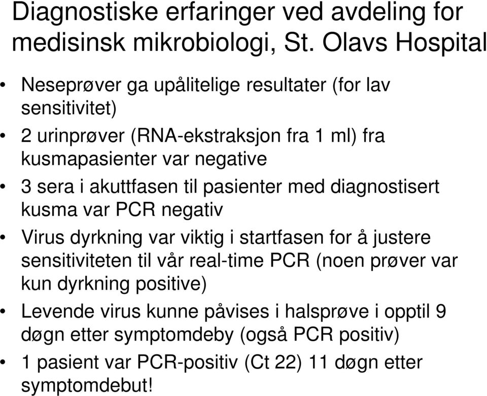 negative 3 sera i akuttfasen til pasienter med diagnostisert kusma var PCR negativ Virus dyrkning var viktig i startfasen for å justere