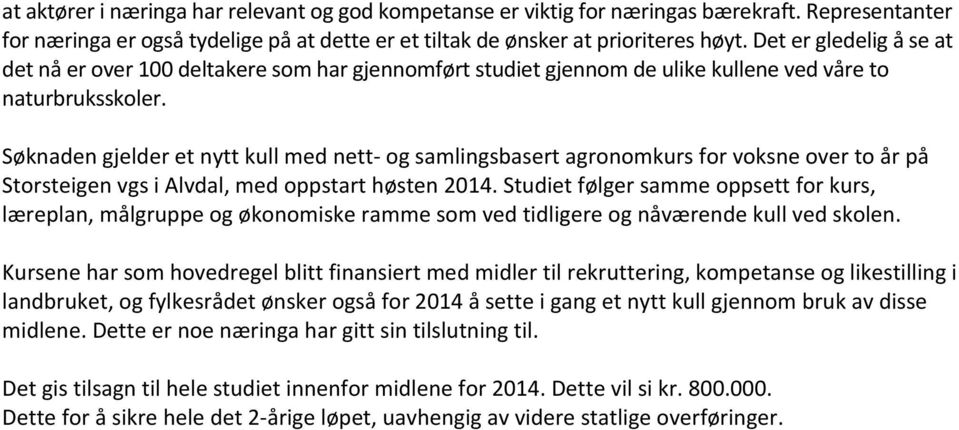 Søknaden gjelder et nytt kull med nett- og samlingsbasert agronomkurs for voksne over to år på Storsteigen vgs i Alvdal, med oppstart høsten 2014.