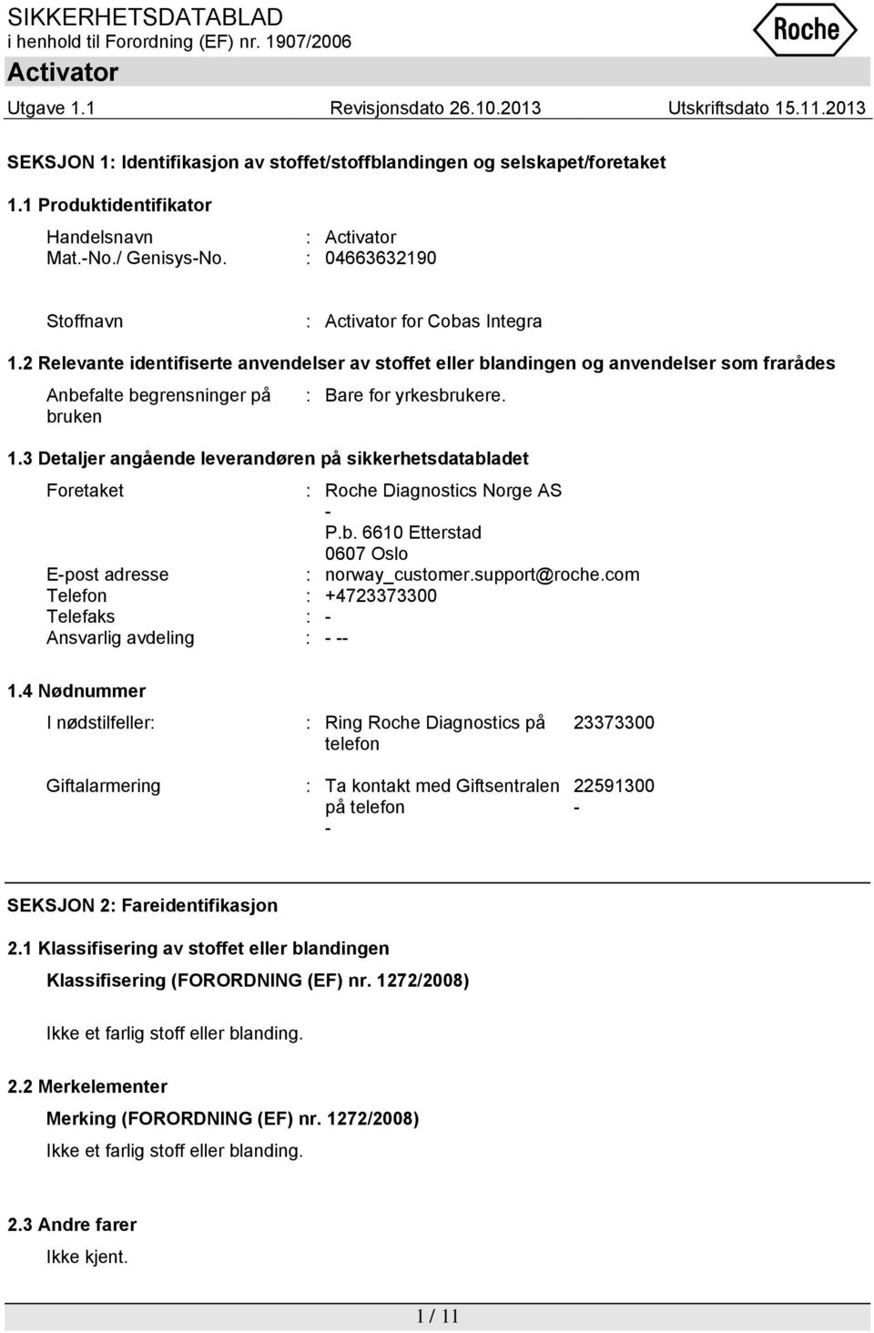 3 Detaljer angående leverandøren på sikkerhetsdatabladet Foretaket : Roche Diagnostics Norge AS - P.b. 6610 Etterstad 0607 Oslo E-post adresse : norway_customer.support@roche.