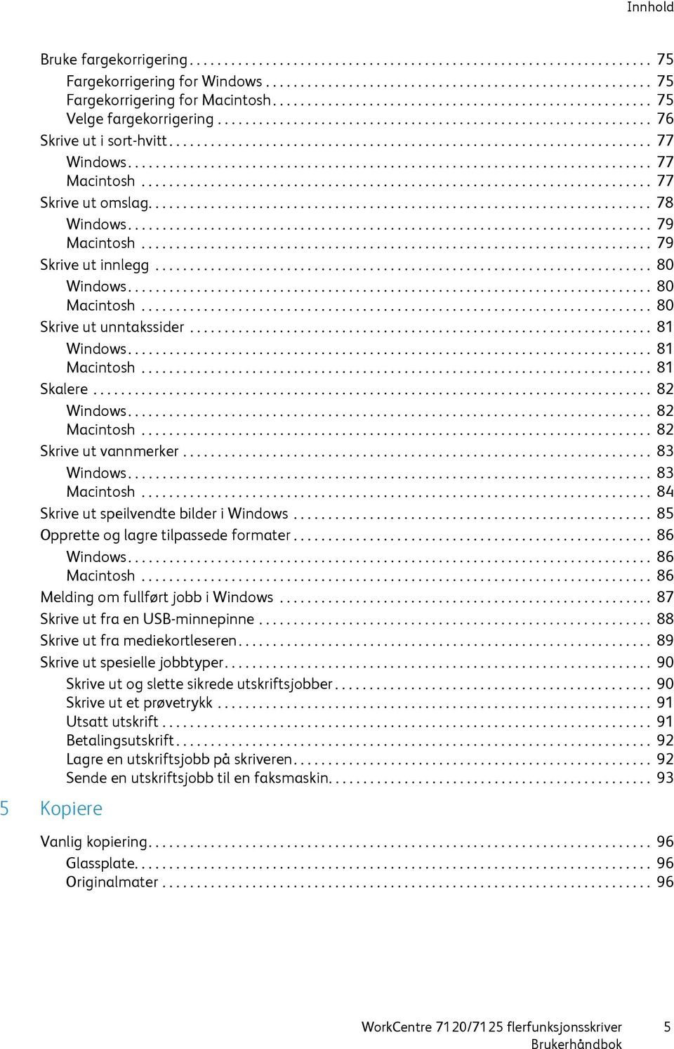 ........................................................................... 77 Macintosh.......................................................................... 77 Skrive ut omslag......................................................................... 78 Windows.