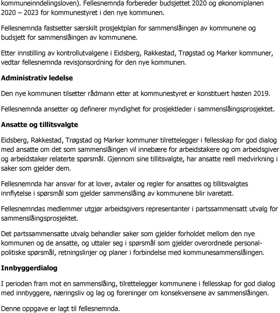 Etter innstilling av kontrollutvalgene i Eidsberg, Rakkestad, Trøgstad og Marker kommuner, vedtar fellesnemnda revisjonsordning for den nye kommunen.