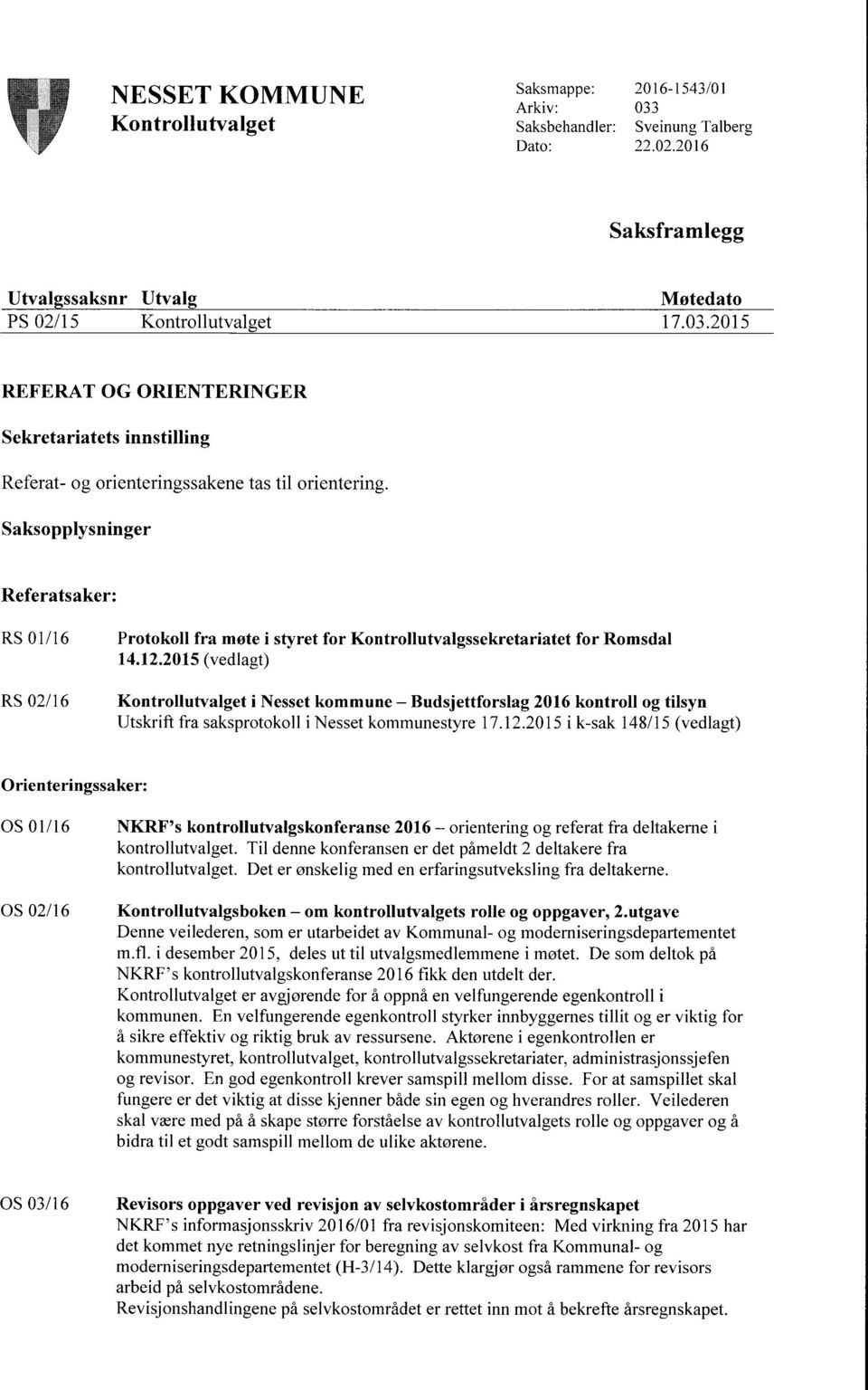 2015 (vedlagt) RS 02/16 Kontrollutvalget i Nesset kommune Budsjettforslag 2016 kontroll og tilsyn Utskrift fra saksprotokoll i Nesset kommunestyre 17.12.