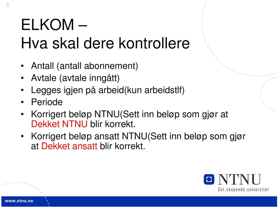 Korrigert beløp NTNU(Sett inn beløp som gjør at Dekket NTNU blir