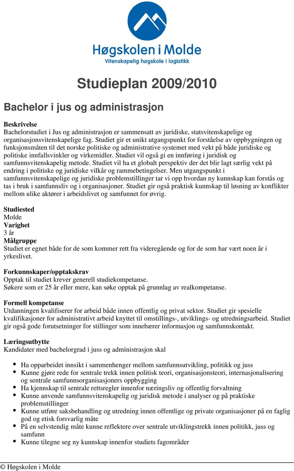 virkemidler. Studiet vil også gi en innføring i juridisk og samfunnsvitenskapelig metode.