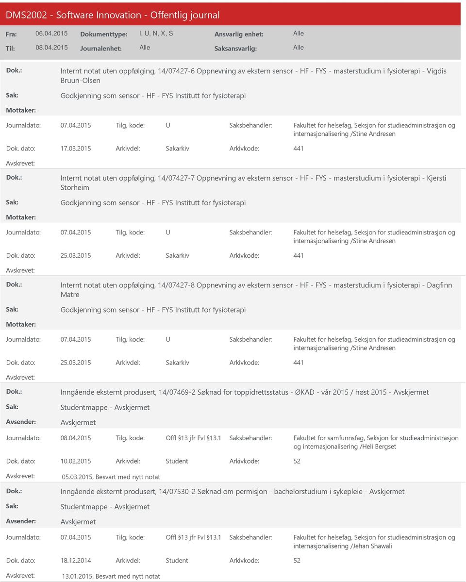 2015 Arkivdel: Sakarkiv Arkivkode: 441 Internt notat uten oppfølging, 14/07427-7 Oppnevning av ekstern sensor - HF - FYS - masterstudium i fysioterapi - Kjersti Storheim Godkjenning som sensor - HF -