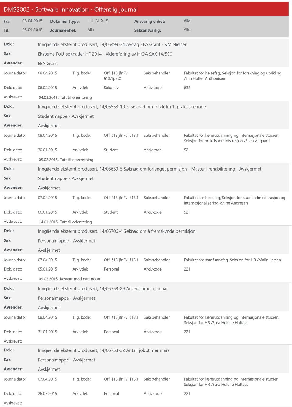 2015, Tatt til orientering Inngående eksternt produsert, 14/05553-10 2. søknad om fritak fra 1. praksisperiode Studentmappe - Seksjon for praksisadministrasjon /Ellen Aagaard Dok. dato: 30.01.2015 Arkivdel: Student 05.