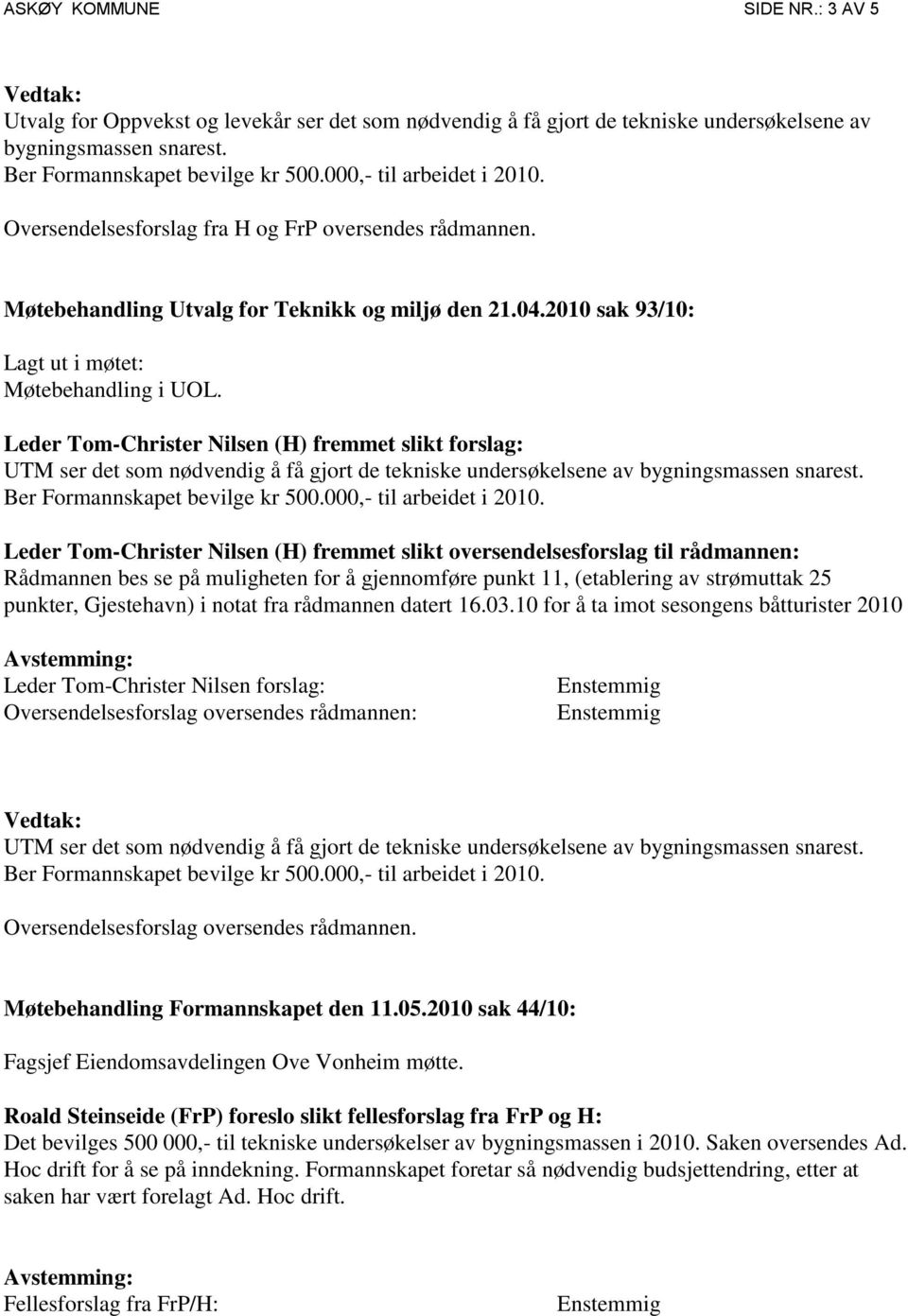 Leder Tom-Christer Nilsen (H) fremmet slikt forslag: UTM ser det som nødvendig å få gjort de tekniske undersøkelsene av bygningsmassen snarest.