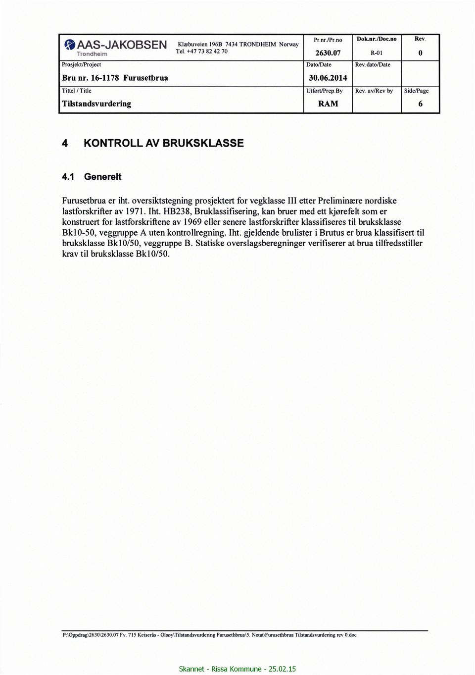 oversiktstegning prosjektert for vegklasse III etter Preliminære nordiske lastforskrifier av 1971. Iht.