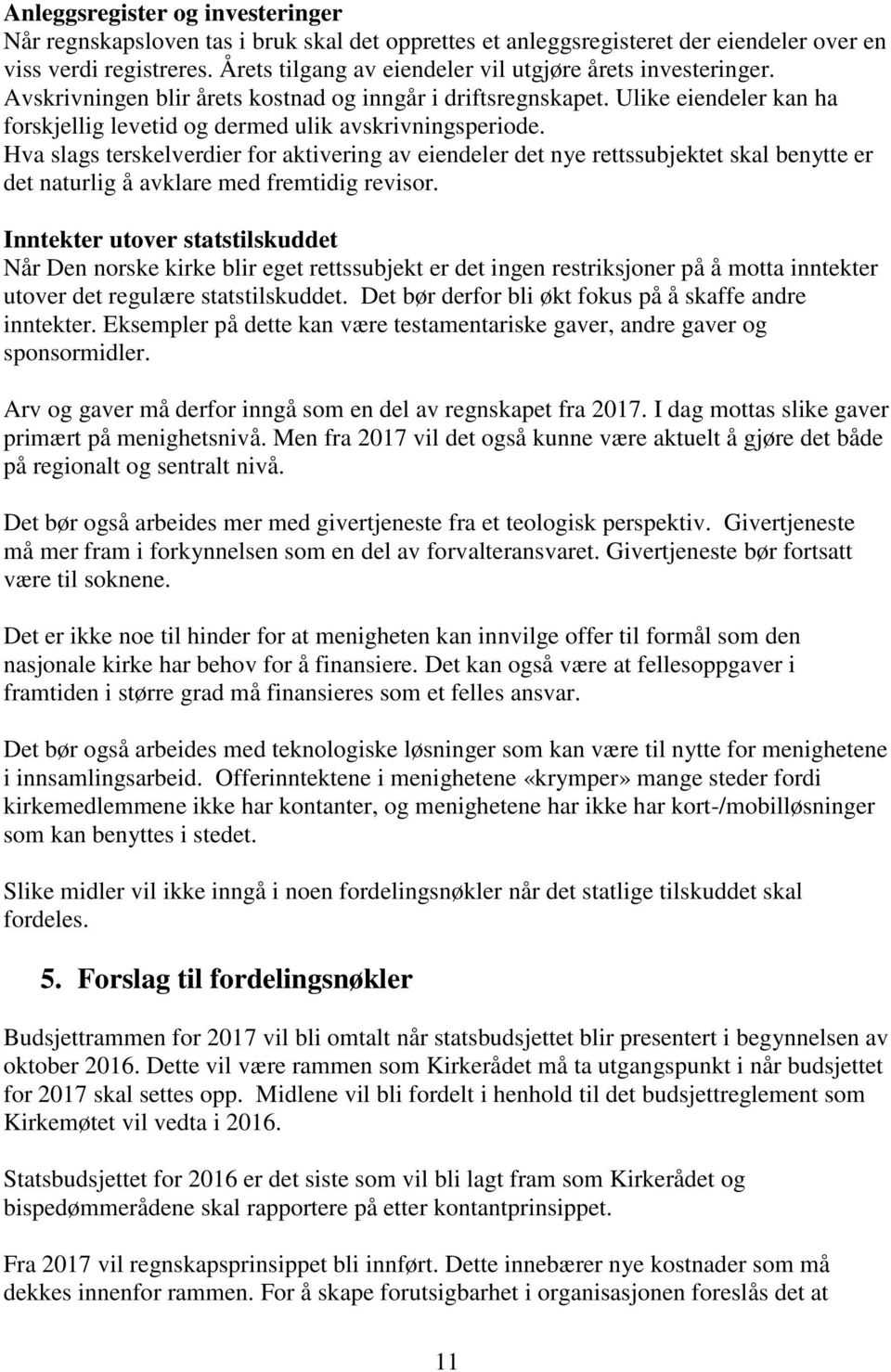 Ulike eiendeler kan ha forskjellig levetid og dermed ulik avskrivningsperiode.