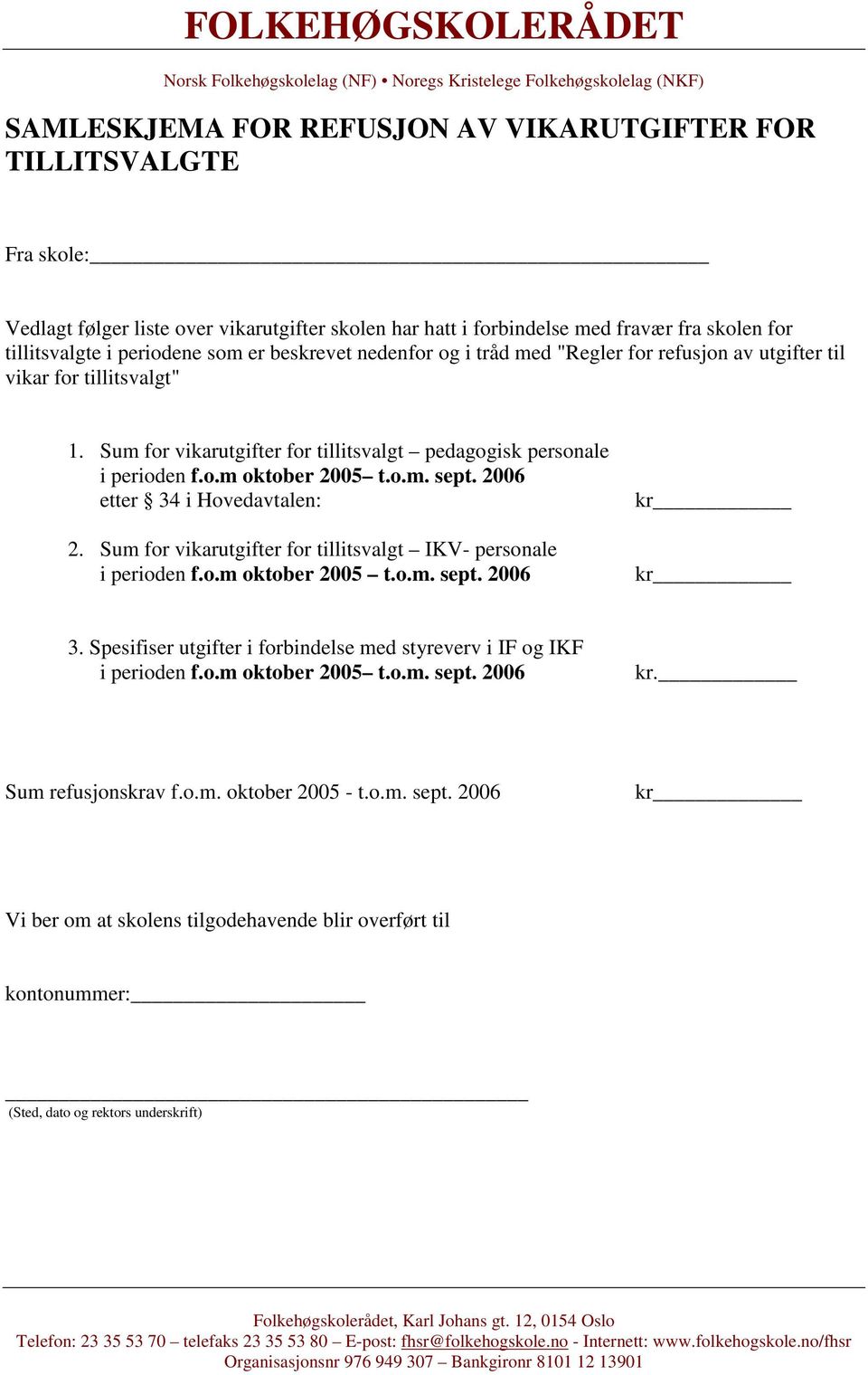 2006 etter 34 i Hovedavtalen: 2. Sum for vikarutgifter for tillitsvalgt IKV- personale i perioden f.o.m oktober 2005 t.o.m. sept. 2006 kr kr 3.