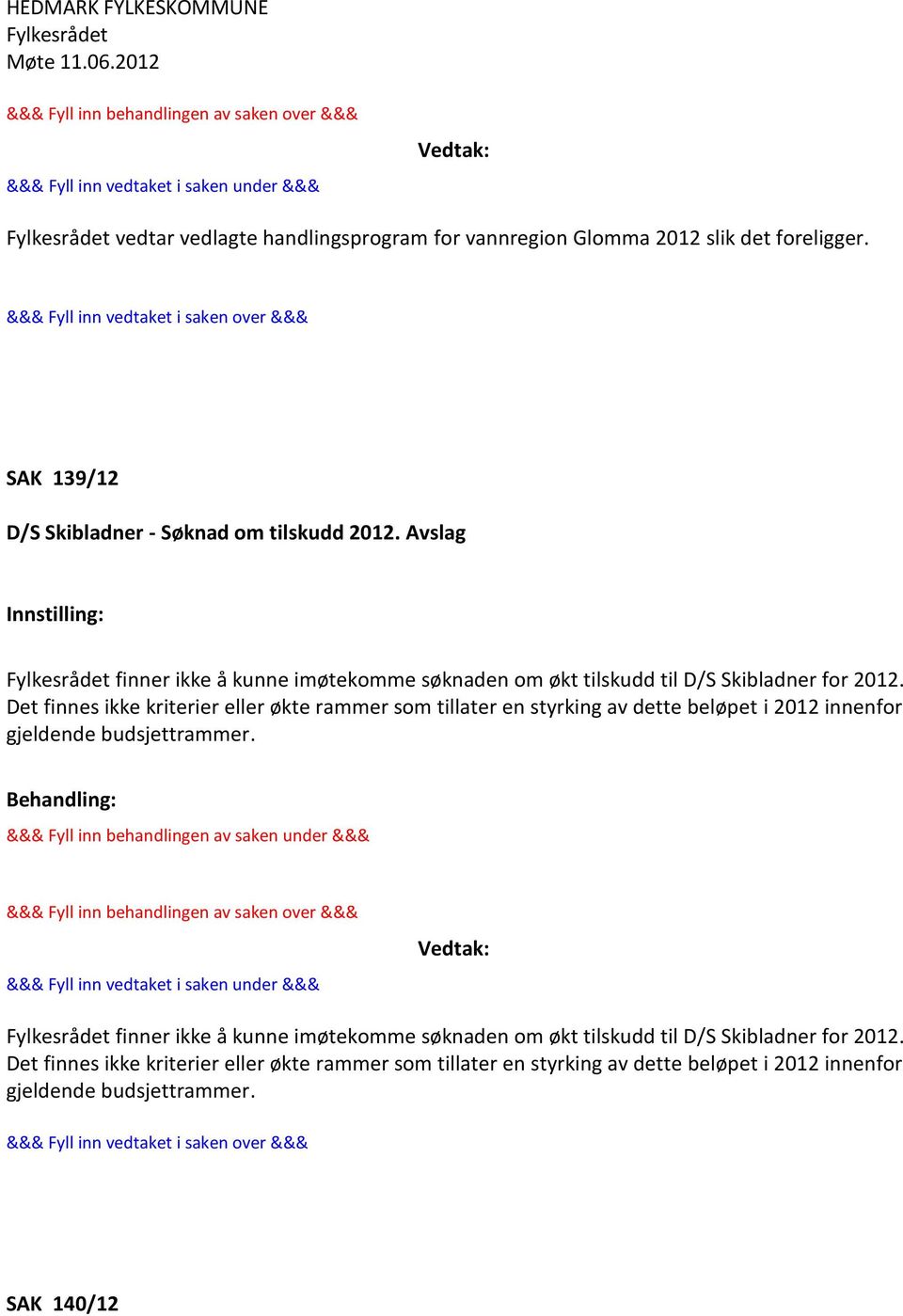 Det finnes ikke kriterier eller økte rammer som tillater en styrking av dette beløpet i 2012 innenfor gjeldende budsjettrammer.