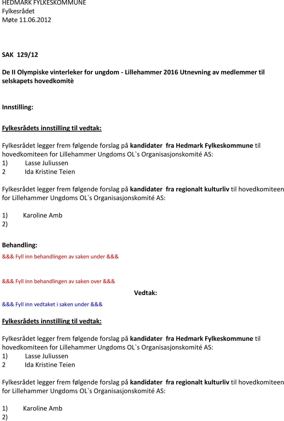 hovedkomiteen for Lillehammer Ungdoms OL`s Organisasjonskomité AS: 1) Karoline Amb 2) s innstilling til vedtak: legger frem følgende forslag på kandidater fra Hedmark  hovedkomiteen for Lillehammer