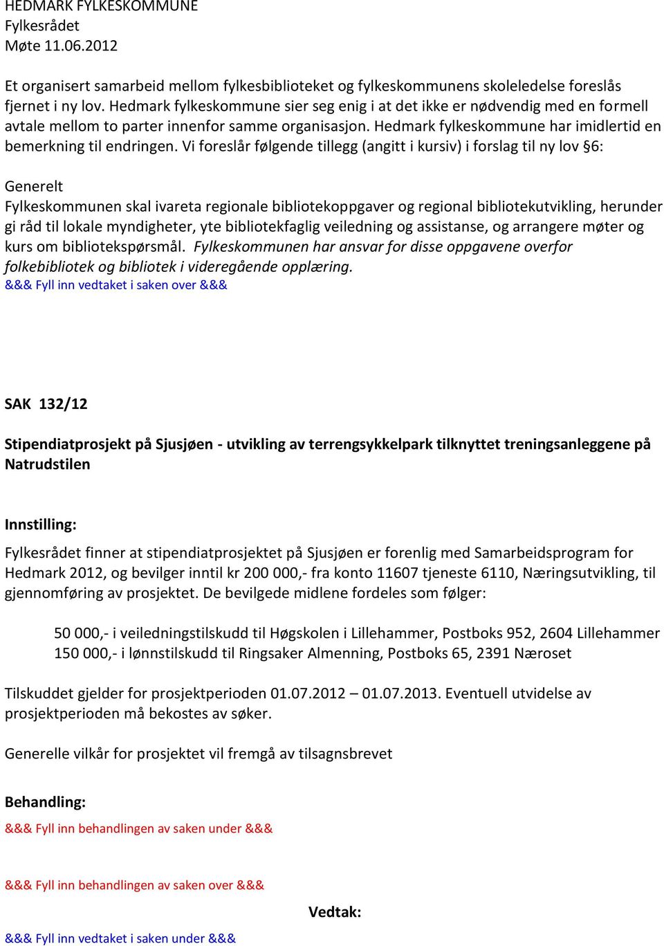 Vi foreslår følgende tillegg (angitt i kursiv) i forslag til ny lov 6: Generelt Fylkeskommunen skal ivareta regionale bibliotekoppgaver og regional bibliotekutvikling, herunder gi råd til lokale