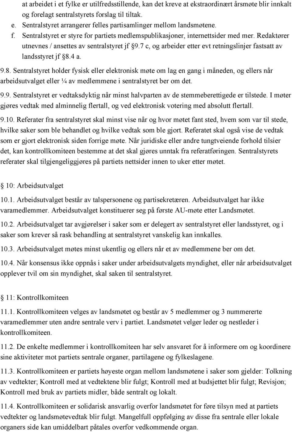 7 c, og arbeider etter evt retningslinjer fastsatt av landsstyret jf 8.