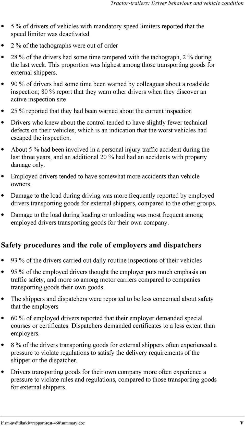 90 % of drivers had some time been warned by colleagues about a roadside inspection; 80 % report that they warn other drivers when they discover an active inspection site 25 % reported that they had
