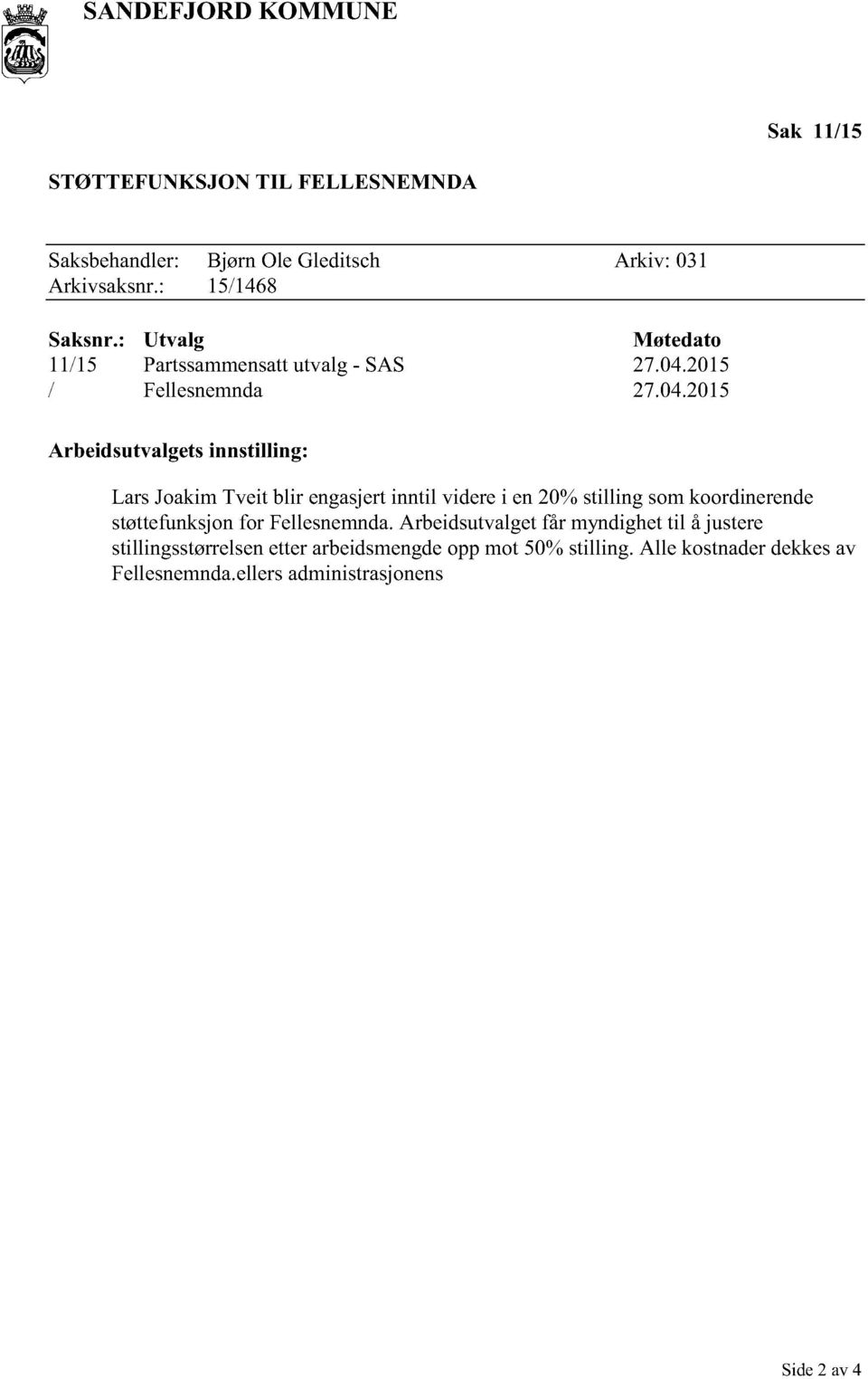 2015 / Fellesnemnda 27.04.2015 Arbeidsutvalgetsinnstilling: støttefunksjonfor Fellesnemnda.