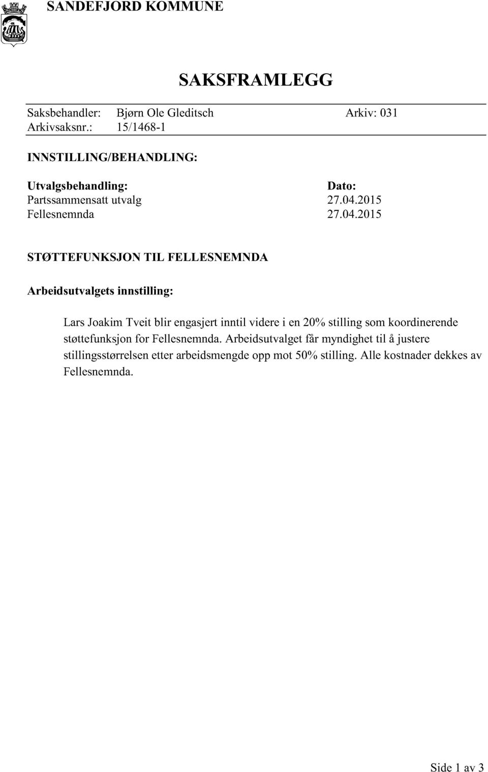 04.2015 STØTTEFUNKSJON TIL FELLESNEMNDA Arbeidsutvalgetsinnstilling: støttefunksjonfor Fellesnemnda.