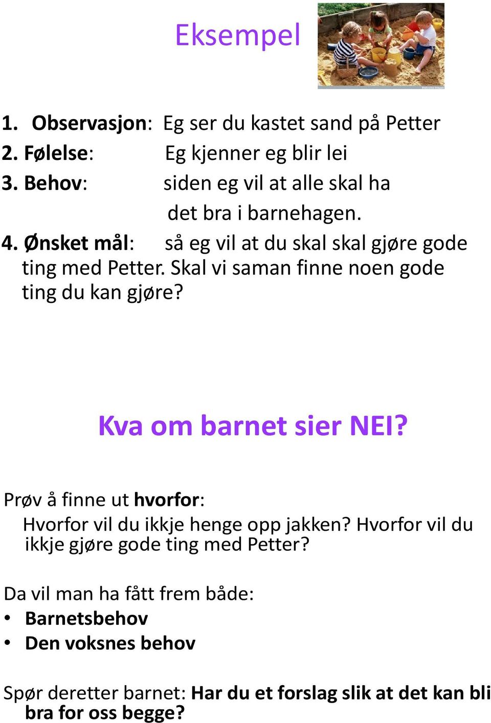 Skal vi saman finne noen gode ting du kan gjøre? Kva om barnet sier NEI? Prøv å finne ut hvorfor: Hvorfor vil du ikkje henge opp jakken?