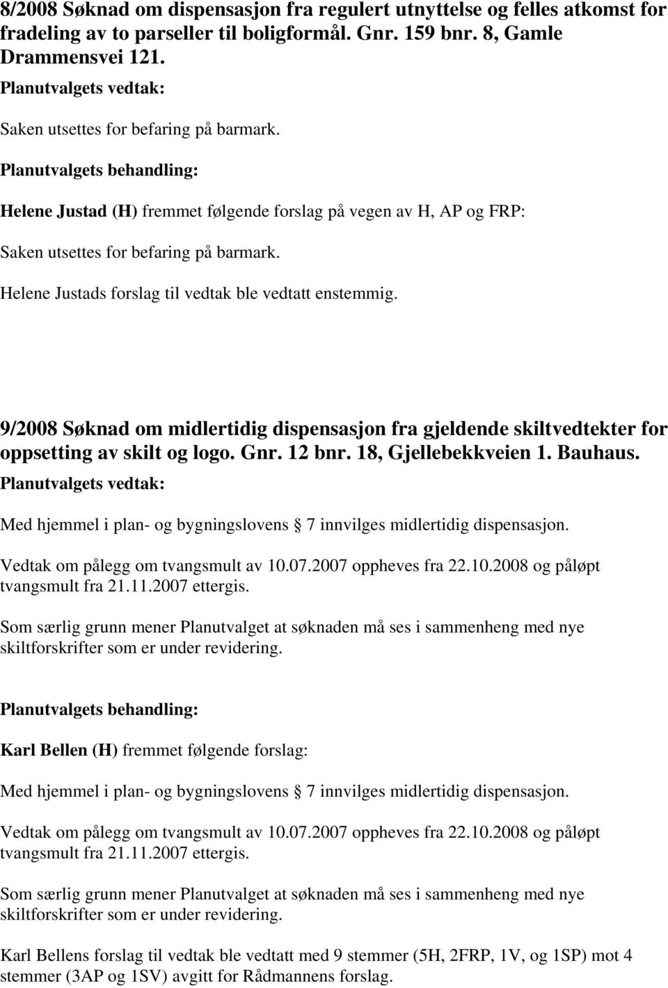 9/2008 Søknad om midlertidig dispensasjon fra gjeldende skiltvedtekter for oppsetting av skilt og logo. Gnr. 12 bnr. 18, Gjellebekkveien 1. Bauhaus.