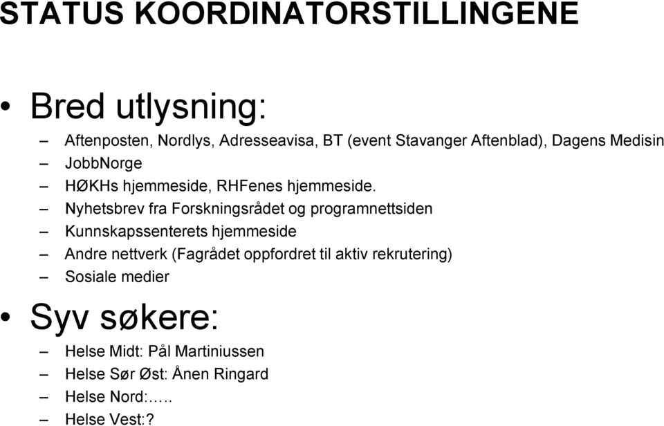 Nyhetsbrev fra Forskningsrådet og programnettsiden Kunnskapssenterets hjemmeside Andre nettverk (Fagrådet