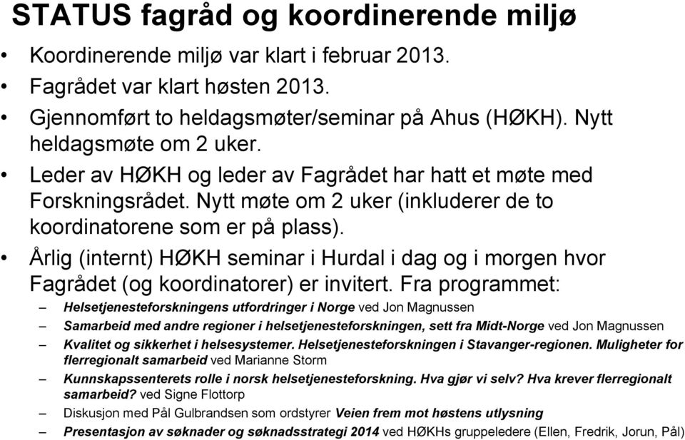 Årlig (internt) HØKH seminar i Hurdal i dag og i morgen hvor Fagrådet (og koordinatorer) er invitert.