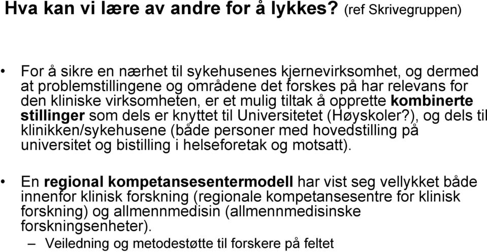 virksomheten, er et mulig tiltak å opprette kombinerte stillinger som dels er knyttet til Universitetet (Høyskoler?