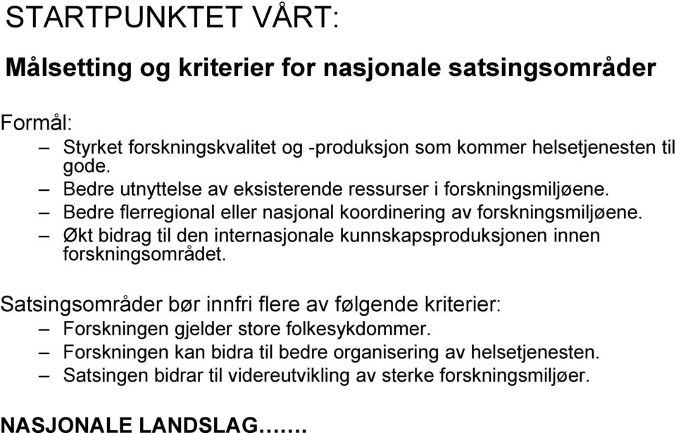 Økt bidrag til den internasjonale kunnskapsproduksjonen innen forskningsområdet.