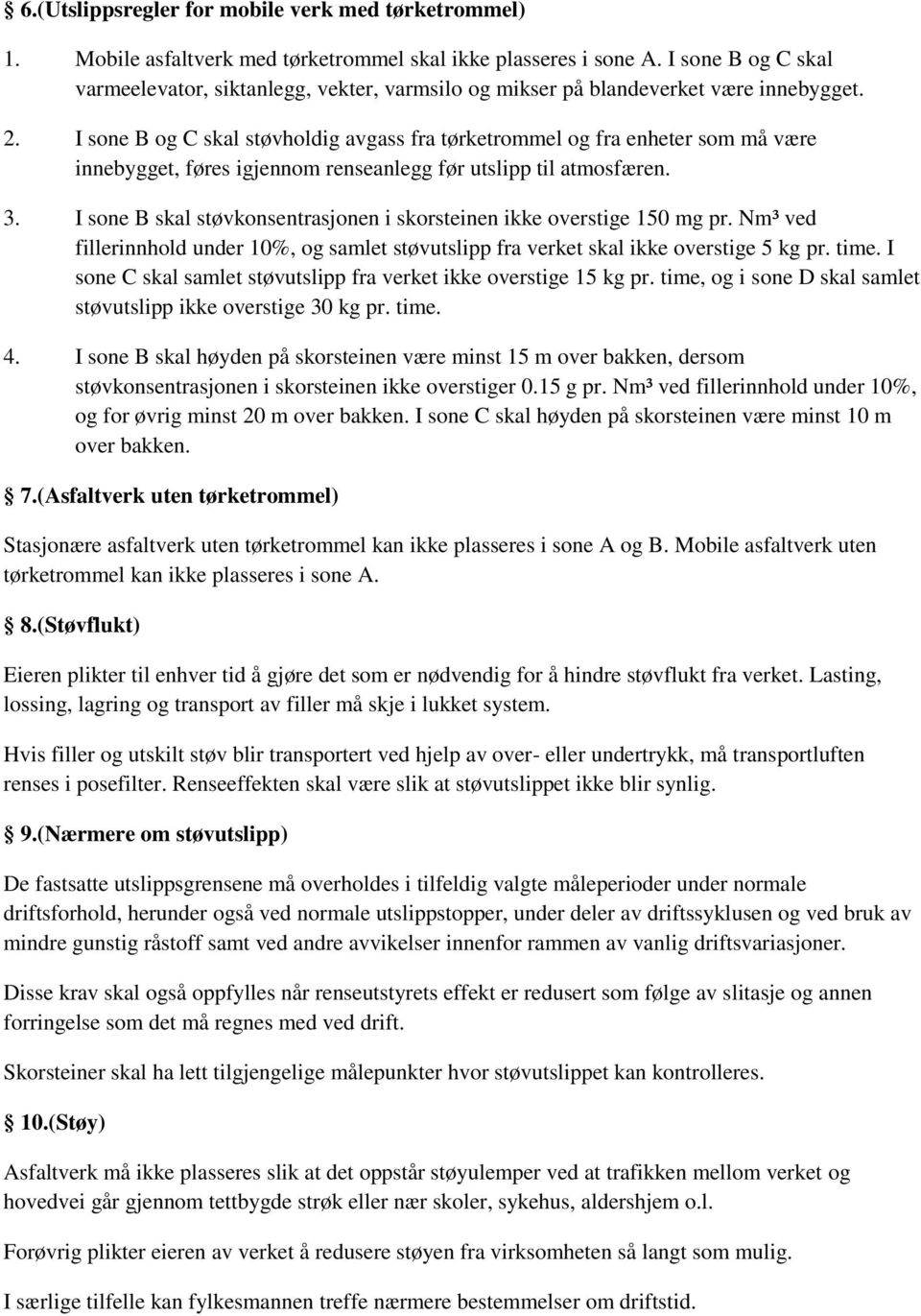 I sone B og C skal støvholdig avgass fra tørketrommel og fra enheter som må være innebygget, føres igjennom renseanlegg før utslipp til atmosfæren. 3.