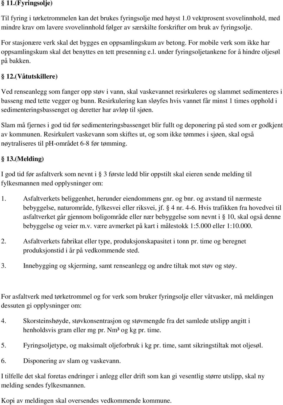 For mobile verk som ikke har oppsamlingskum skal det benyttes en tett presenning e.l. under fyringsoljetankene for å hindre oljesøl på bakken. 12.