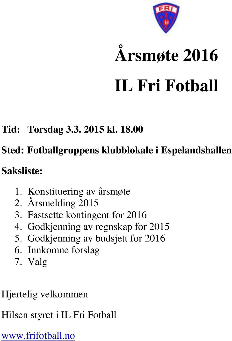 Konstituering av årsmøte 2. Årsmelding 2015 3. Fastsette kontingent for 2016 4.