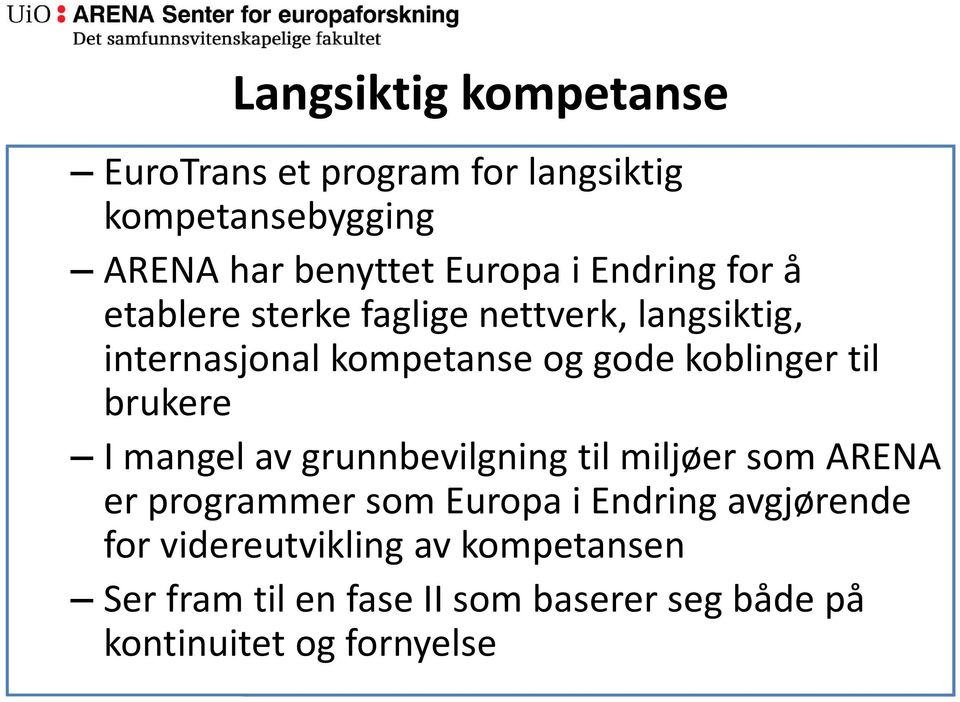 til brukere I mangel av grunnbevilgning til miljøer som ARENA er programmer som Europa i Endring