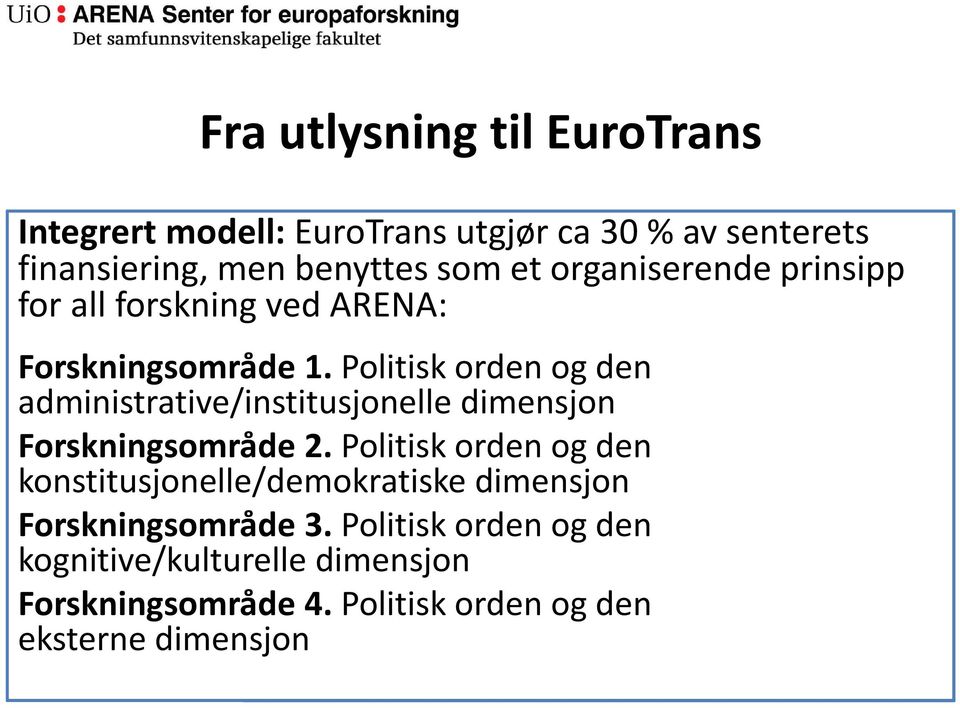 Politisk orden og den administrative/institusjonelle dimensjon Forskningsområde 2.