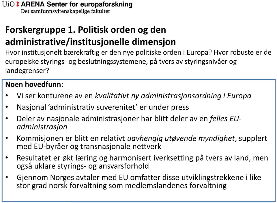 Noen hovedfunn: Vi ser konturene av en kvalitativt ny administrasjonsordning i Europa Nasjonal administrativ suverenitet er under press Deler av nasjonale administrasjoner har blitt deler av en