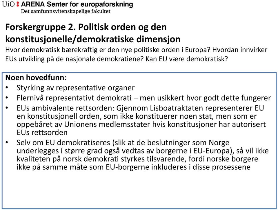 Noen hovedfunn: Styrking av representative organer Flernivå representativt demokrati men usikkert hvor godt dette fungerer EUs ambivalente rettsorden: Gjennom Lisboatraktaten representerer EU en