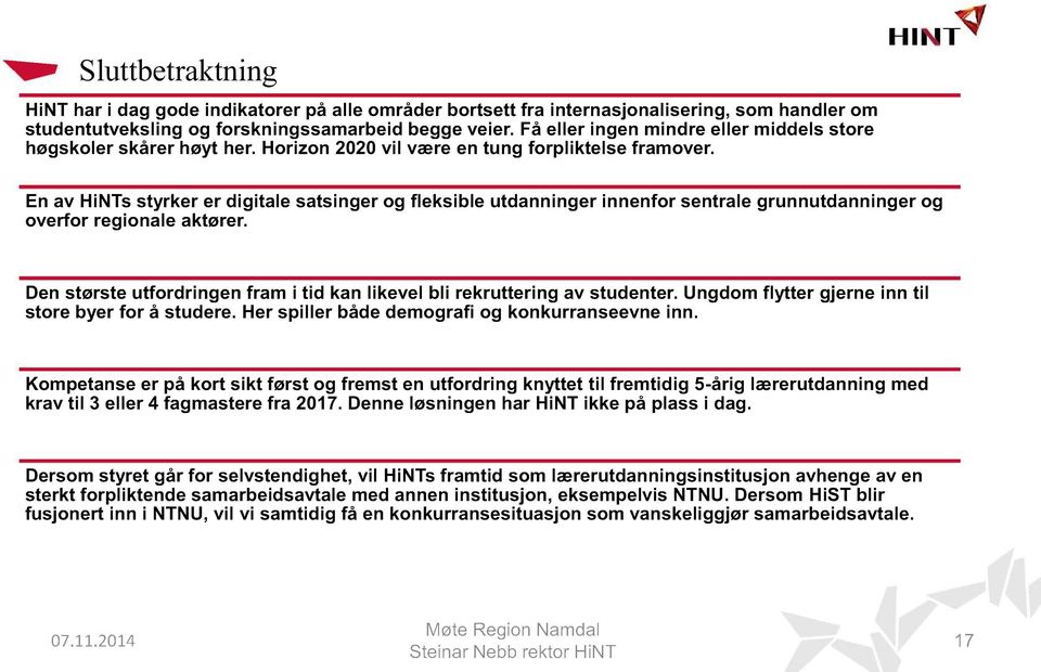 En av HiNTs styrker er digitale satsinger og fleksible utdanninger innenfor sentrale grunnutdanninger overfor regionale aktører.