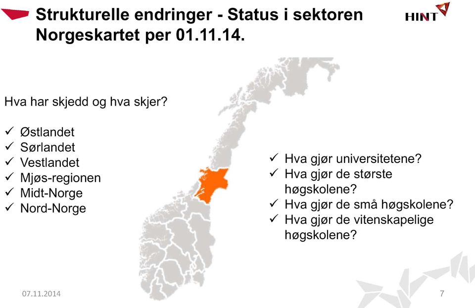 Østlandet Sørlandet Vestlandet Mjøs - regionen Midt - Norge Nord - Norge