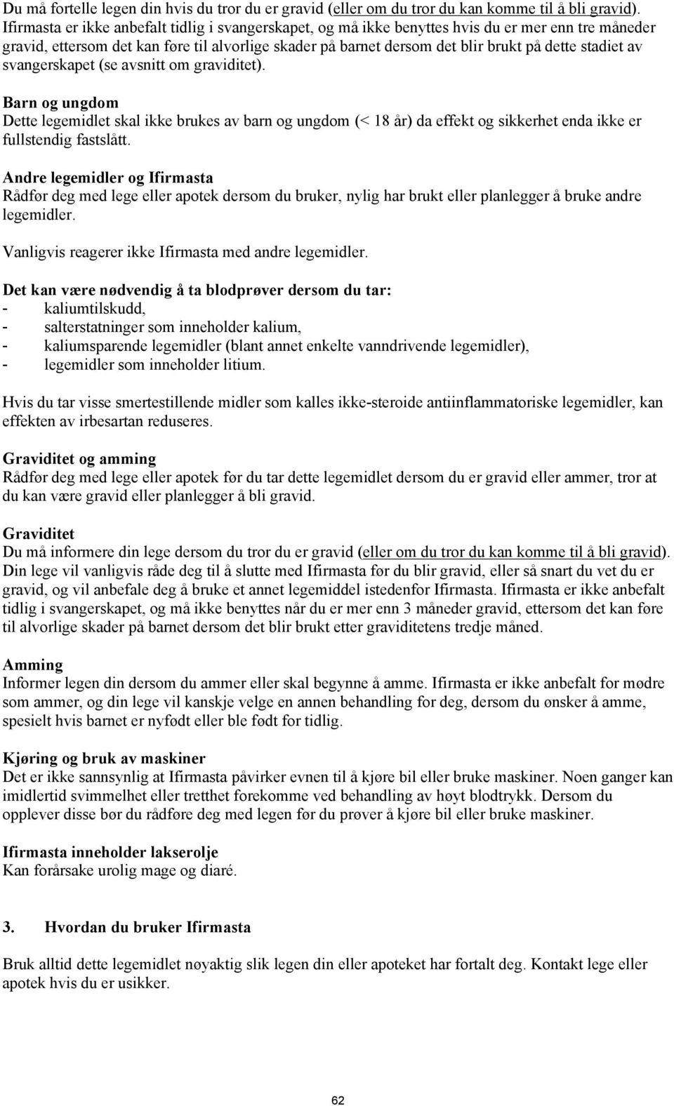 stadiet av svangerskapet (se avsnitt om graviditet). Barn og ungdom Dette legemidlet skal ikke brukes av barn og ungdom (< 18 år) da effekt og sikkerhet enda ikke er fullstendig fastslått.