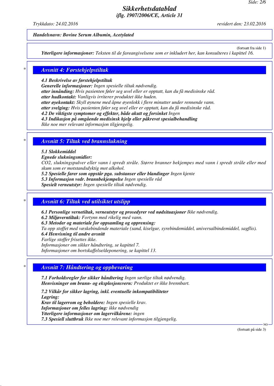 2016 Handelsnavn: Bovine Serum Albumin, Acetylated (fortsatt fra side 1) Ytterligere informasjoner: Teksten til de fareangivelsene som er inkludert her, kan konsulteres i kapittel 16.