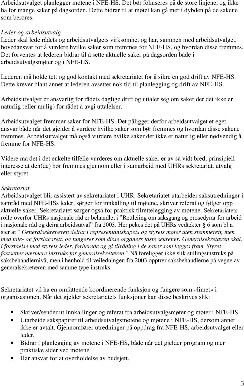 fremmes. Det forventes at lederen bidrar til å sette aktuelle saker på dagsorden både i arbeidsutvalgsmøter og i NFE-HS.