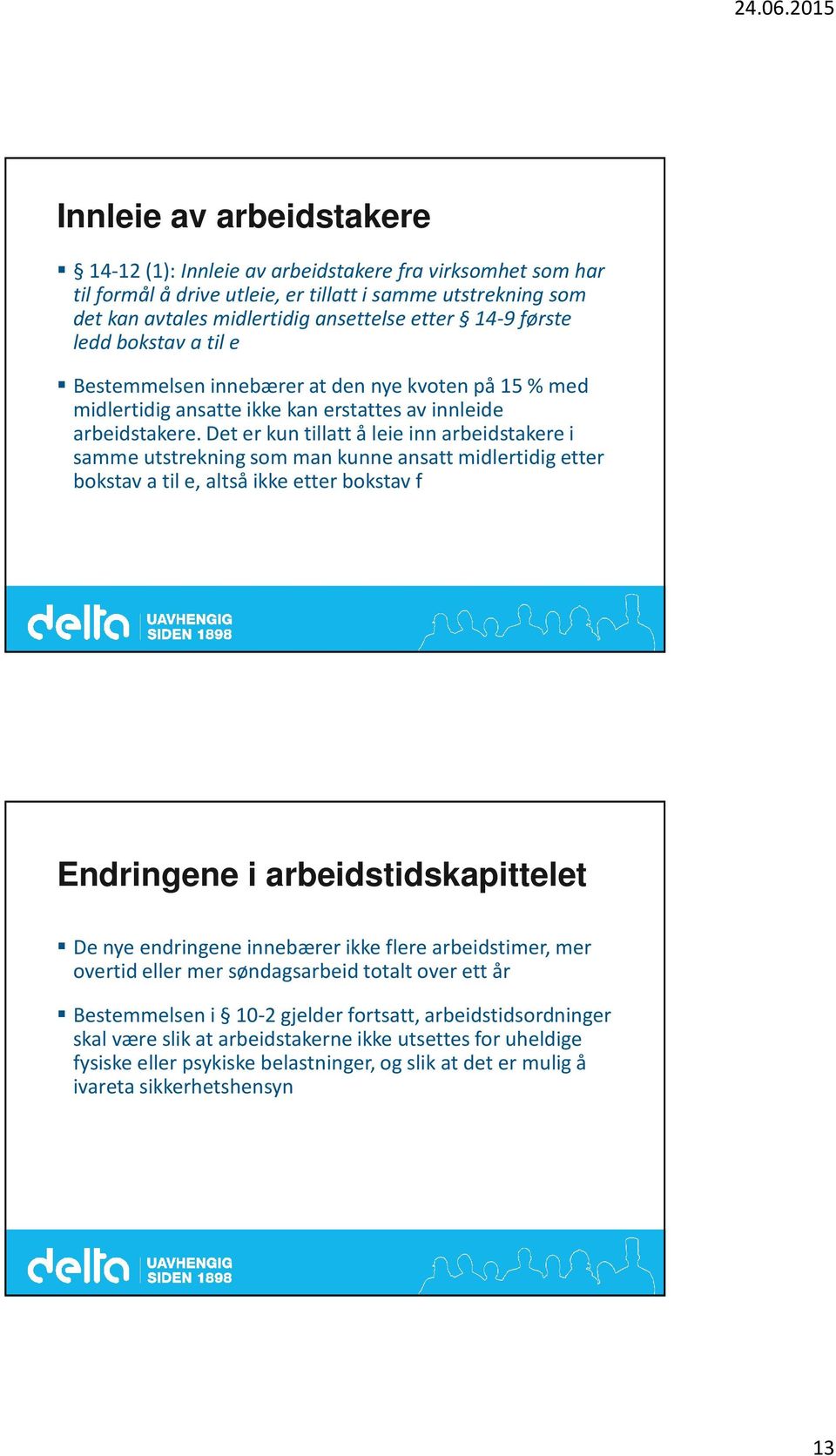 Det er kun tillatt å leie inn arbeidstakere i samme utstrekning som man kunne ansatt midlertidig etter bokstav a til e, altså ikke etter bokstav f Endringene i arbeidstidskapittelet De nye endringene