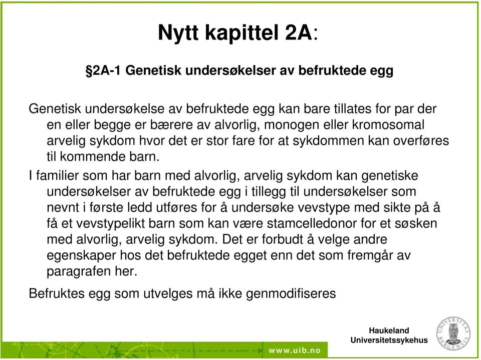 I familier som har barn med alvorlig, arvelig sykdom kan genetiske undersøkelser av befruktede egg i tillegg til undersøkelser som nevnt i første ledd utføres for å undersøke