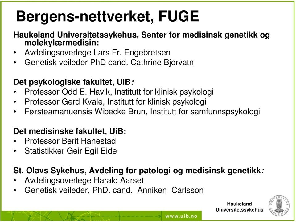 Havik, Institutt for klinisk psykologi Professor Gerd Kvale, Institutt for klinisk psykologi Førsteamanuensis Wibecke Brun, Institutt for