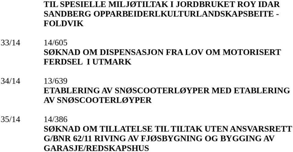 ETABLERING AV SNØSCOOTERLØYPER MED ETABLERING AV SNØSCOOTERLØYPER 35/14 14/386 SØKNAD OM