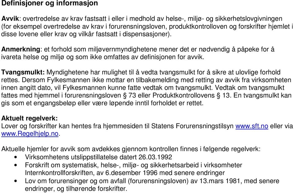 Anmerkning: et forhold som miljøvernmyndighetene mener det er nødvendig å påpeke for å ivareta helse og miljø og som ikke omfattes av definisjonen for avvik.