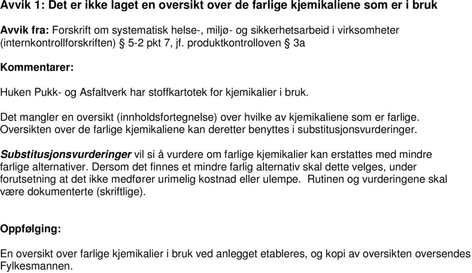 Det mangler en oversikt (innholdsfortegnelse) over hvilke av kjemikaliene som er farlige. Oversikten over de farlige kjemikaliene kan deretter benyttes i substitusjonsvurderinger.