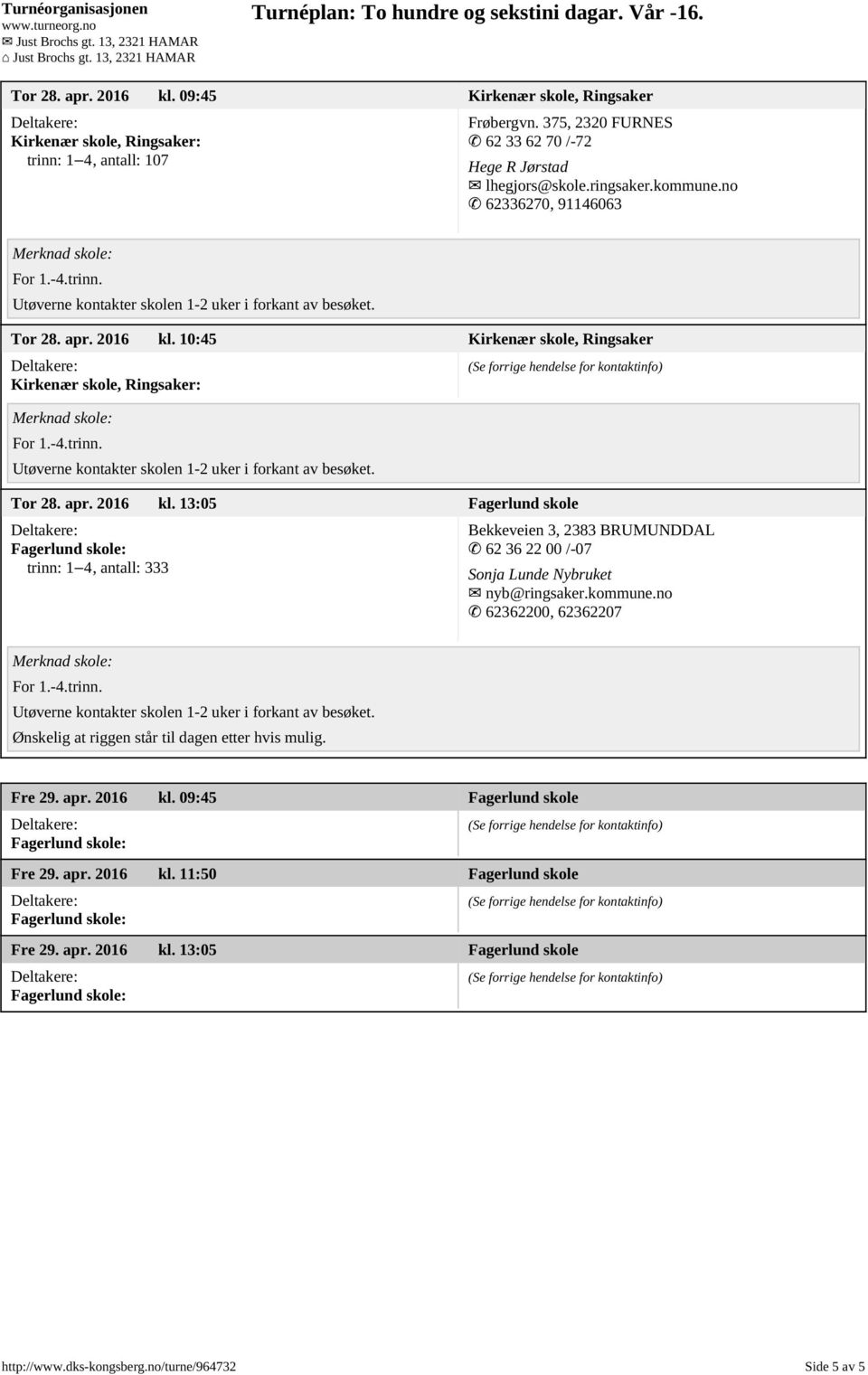 10:45 Kirkenær skole, Ringsaker Kirkenær skole, Ringsaker: Tor 28. apr. 2016 kl.
